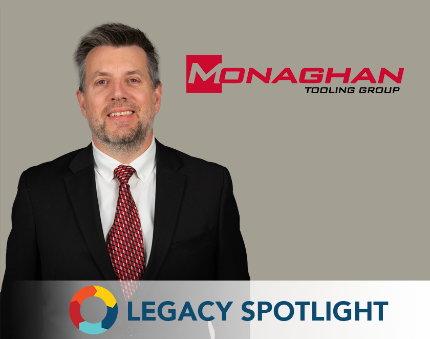Legacy Spotlight: Scott Monaghan, PresidentMonaghan Tooling Group