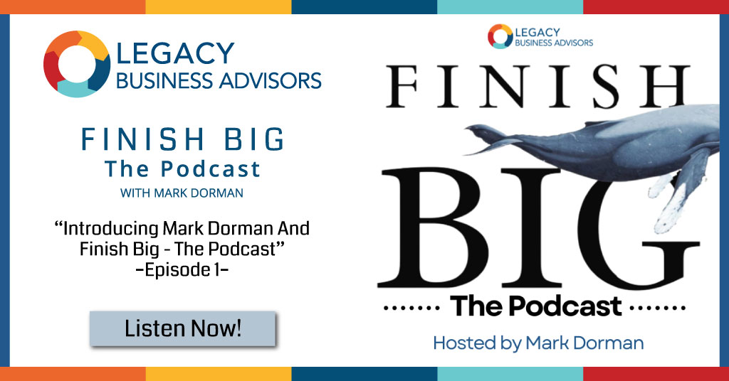 Introducing Mark Dorman and Finish Big–The Podcast – Episode 1