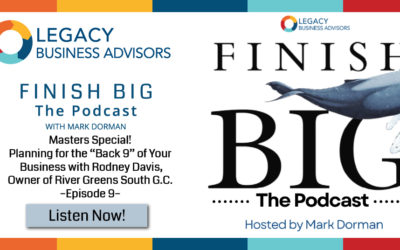 Masters Special! Planning for the “Back 9” of Your Business with Rodney Davis, Owner of River Greens South G.C. –Episode 9–