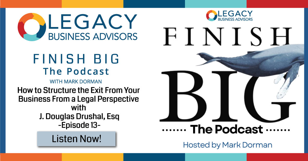How to Structure the Exit From Your Business From a Legal Perspective with J. Douglas Drushal, Esq, Critchfield, Critchfield & Johnston –Episode 13–